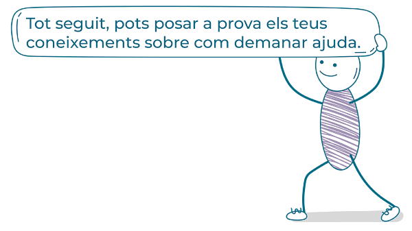 Títol Tot seguit, pots posar a prova els teus coneixements sobre com demanar ajuda.